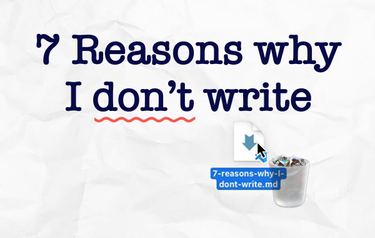 7 reasons why I don't write